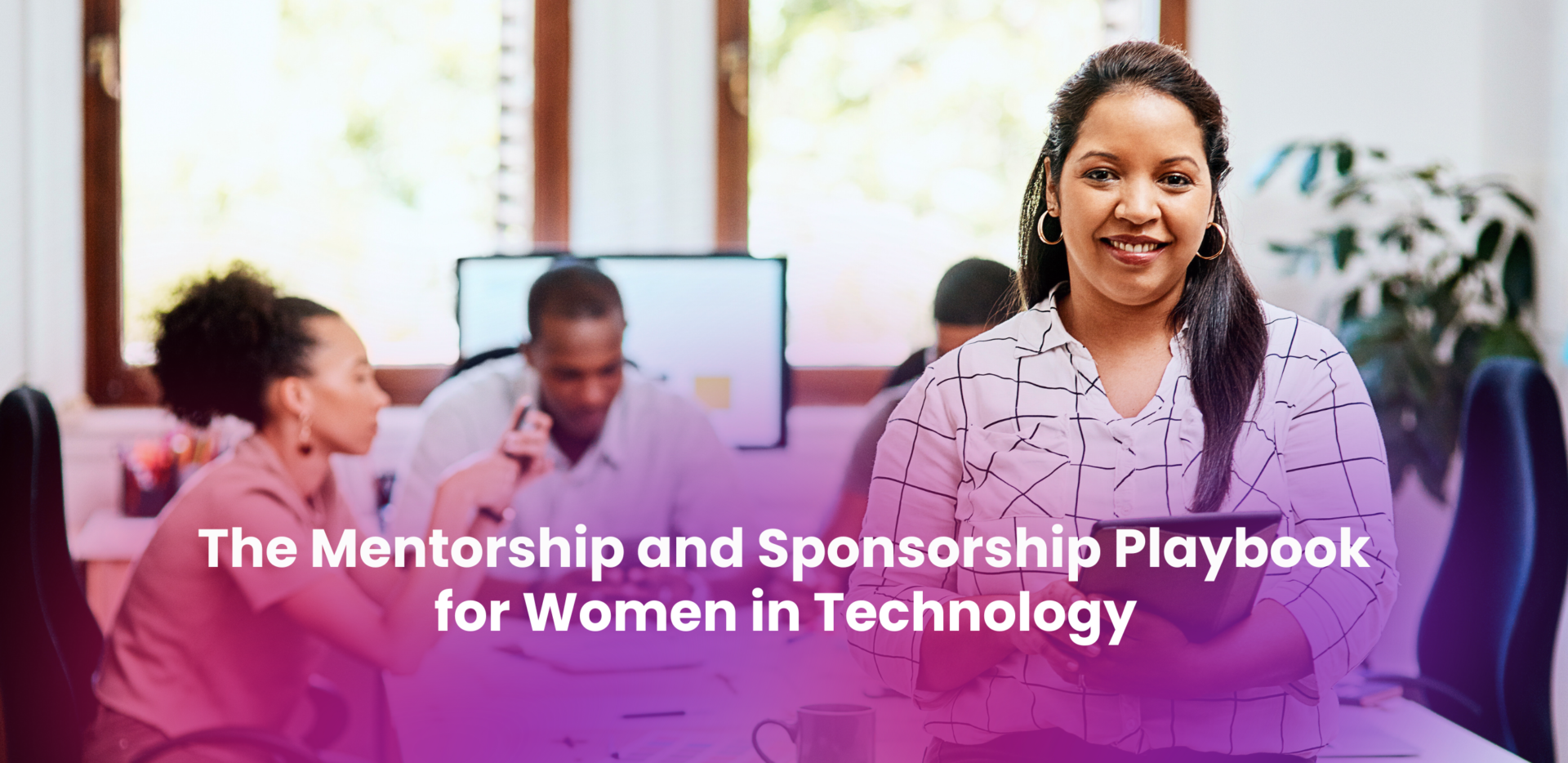 The Mentorship and Sponsorship Playbook for Women in Technology