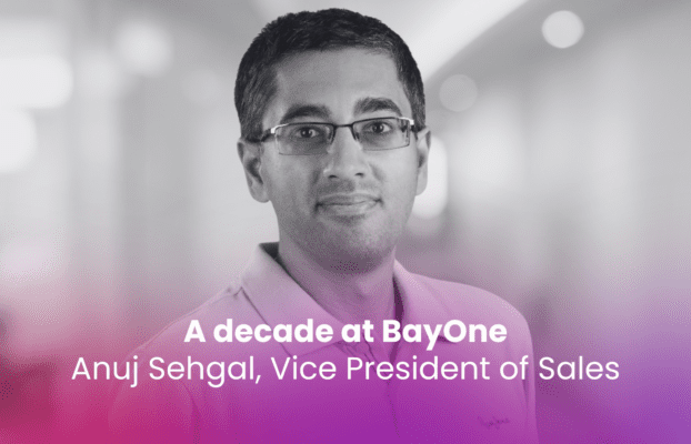 A decade at BayOne: Anuj Sehgal, Vice President of Sales